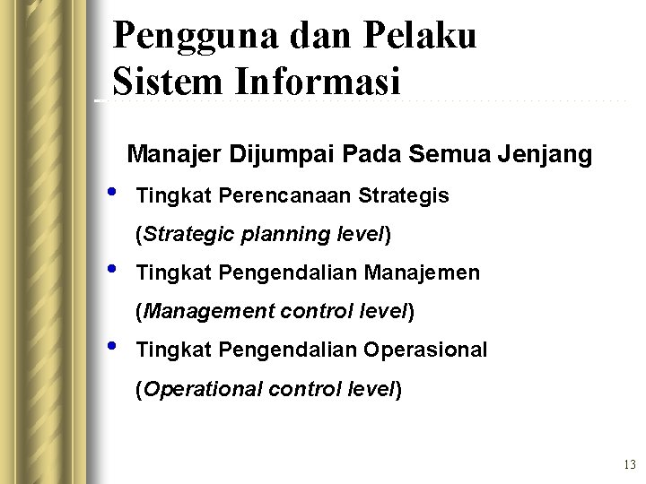 Pengguna dan Pelaku Sistem Informasi Manajer Dijumpai Pada Semua Jenjang • Tingkat Perencanaan Strategis