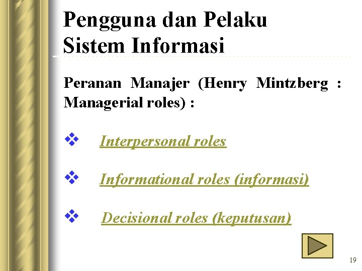 Pengguna dan Pelaku Sistem Informasi Peranan Manajer (Henry Mintzberg : Managerial roles) : v