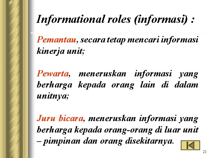 Informational roles (informasi) : Pemantau, secara tetap mencari informasi kinerja unit; Pewarta, meneruskan informasi