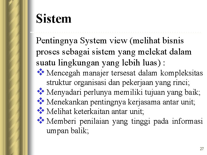 Sistem Pentingnya System view (melihat bisnis proses sebagai sistem yang melekat dalam suatu lingkungan