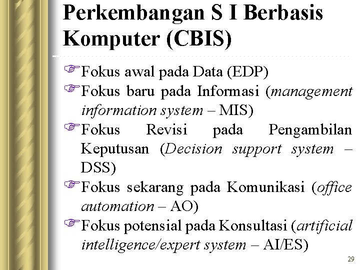 Perkembangan S I Berbasis Komputer (CBIS) FFokus awal pada Data (EDP) FFokus baru pada