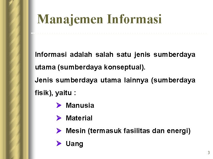 Manajemen Informasi adalah satu jenis sumberdaya utama (sumberdaya konseptual). Jenis sumberdaya utama lainnya (sumberdaya