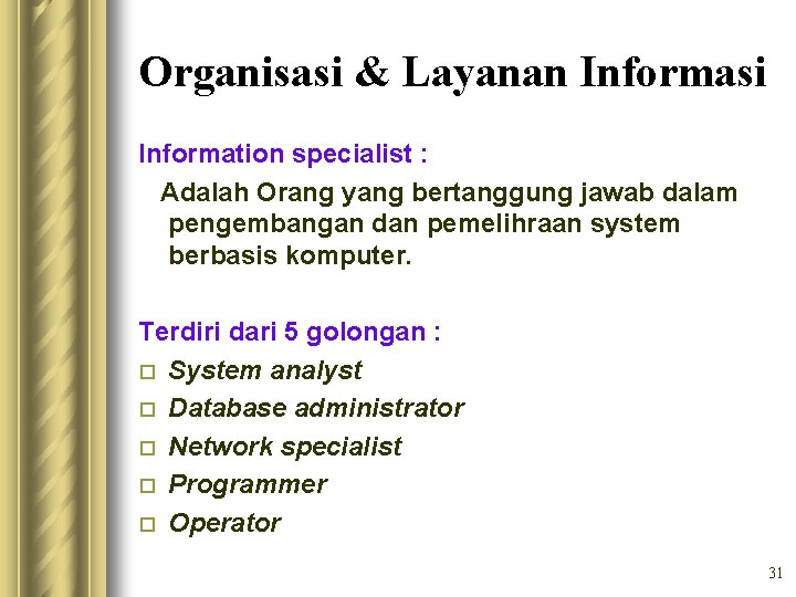 Organisasi & Layanan Informasi Information specialist : Adalah Orang yang bertanggung jawab dalam pengembangan
