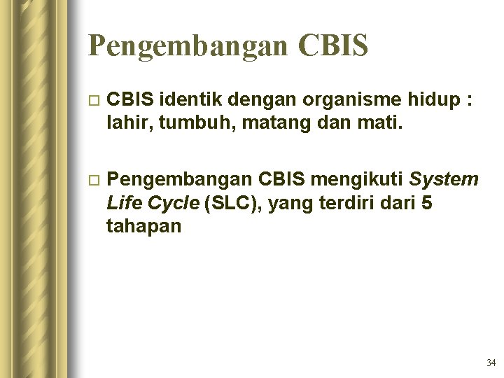 Pengembangan CBIS o CBIS identik dengan organisme hidup : lahir, tumbuh, matang dan mati.