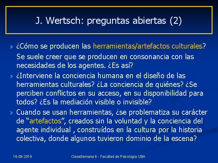 J. Wertsch: preguntas abiertas (2) ¿Cómo se producen las herramientas/artefactos culturales? Se suele creer