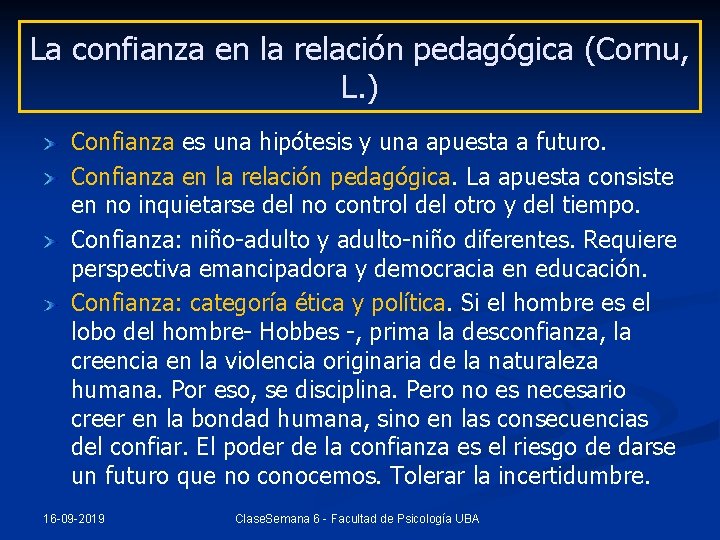 La confianza en la relación pedagógica (Cornu, L. ) Confianza es una hipótesis y