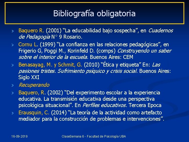 Bibliografía obligatoria Baquero R. (2001) “La educabilidad bajo sospecha”, en Cuadernos de Pedagogía N°