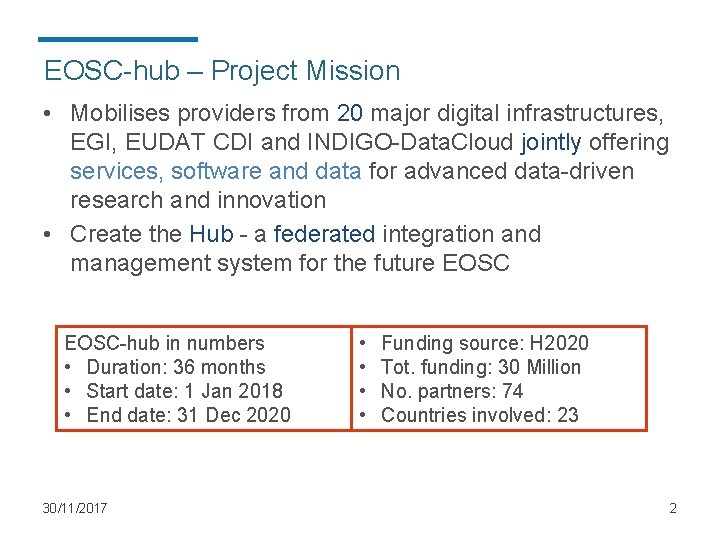 EOSC-hub – Project Mission • Mobilises providers from 20 major digital infrastructures, EGI, EUDAT