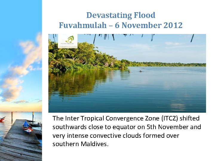 Devastating Flood Fuvahmulah – 6 November 2012 The Inter Tropical Convergence Zone (ITCZ) shifted