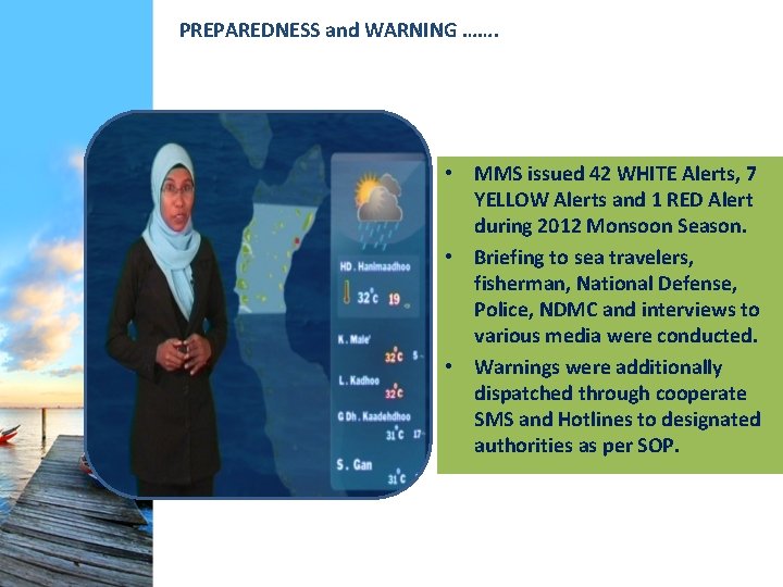 PREPAREDNESS and WARNING ……. • MMS issued 42 WHITE Alerts, 7 YELLOW Alerts and