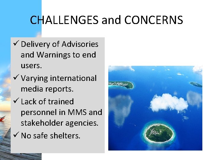 CHALLENGES and CONCERNS ü Delivery of Advisories and Warnings to end users. ü Varying