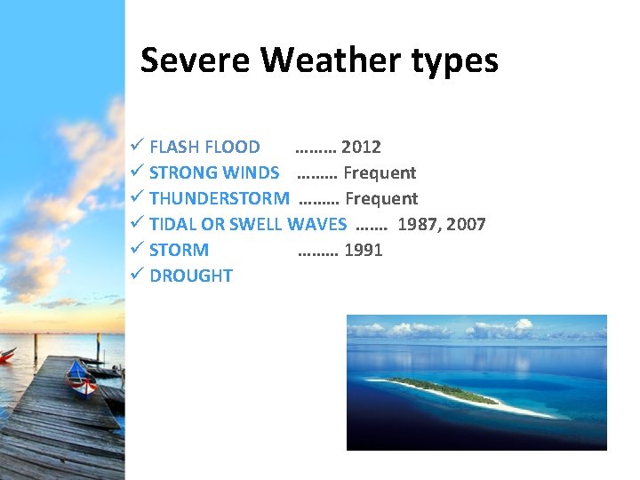 Severe Weather types ü FLASH FLOOD ……… 2012 ü STRONG WINDS ……… Frequent ü