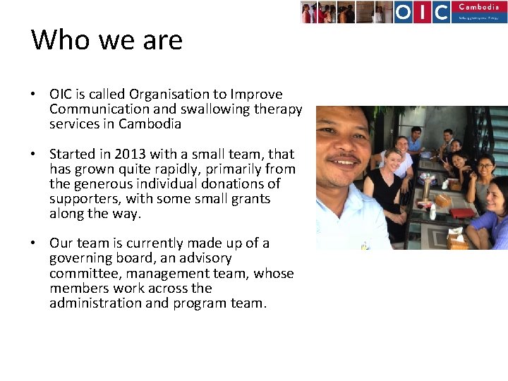 Who we are • OIC is called Organisation to Improve Communication and swallowing therapy