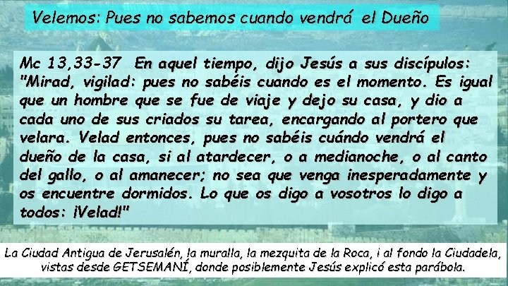 Velemos: Pues no sabemos cuando vendrá el Dueño Mc 13, 33 -37 En aquel