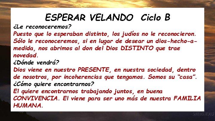 ESPERAR VELANDO Ciclo B ¿Le reconoceremos? Puesto que lo esperaban distinto, los judíos no