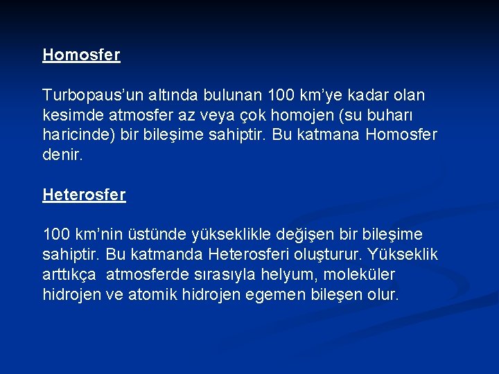 Homosfer Turbopaus’un altında bulunan 100 km’ye kadar olan kesimde atmosfer az veya çok homojen