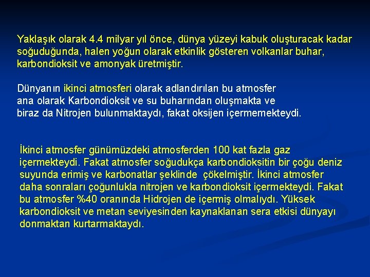 Yaklaşık olarak 4. 4 milyar yıl önce, dünya yüzeyi kabuk oluşturacak kadar soğuduğunda, halen