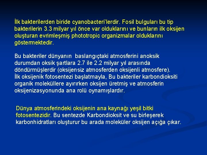 İlk bakterilerden biride cyanobacteri’lerdir. Fosil bulguları bu tip bakterilerin 3. 3 milyar yıl önce