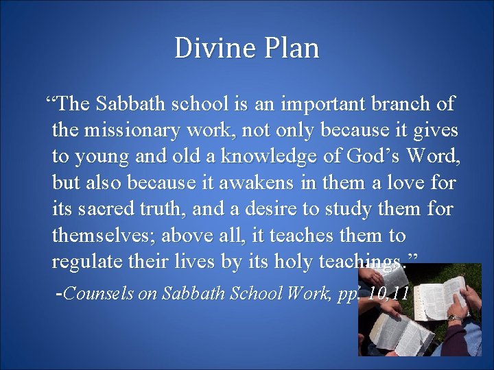 Divine Plan “The Sabbath school is an important branch of the missionary work, not