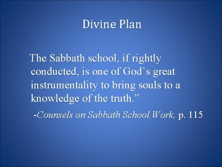 Divine Plan The Sabbath school, if rightly conducted, is one of God’s great instrumentality