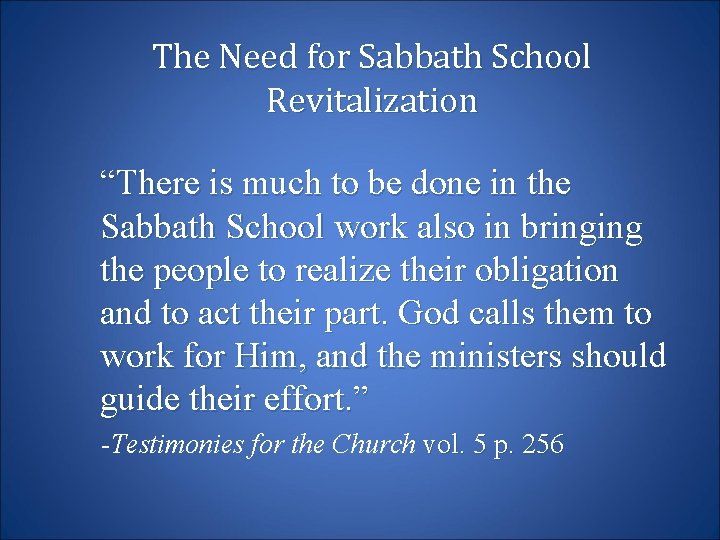 The Need for Sabbath School Revitalization “There is much to be done in the