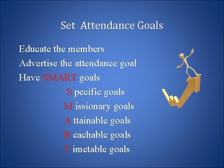 Set Attendance Goals Educate the members Advertise the attendance goal Have SMART goals S