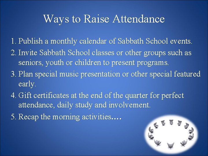 Ways to Raise Attendance 1. Publish a monthly calendar of Sabbath School events. 2.