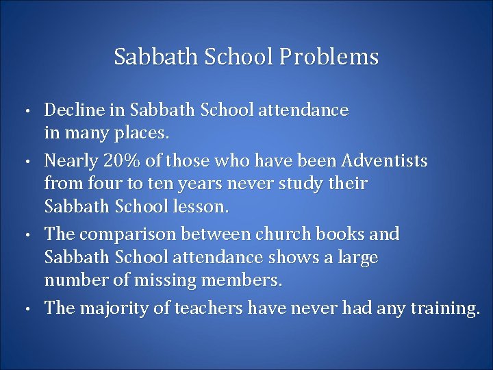 Sabbath School Problems • • Decline in Sabbath School attendance in many places. Nearly