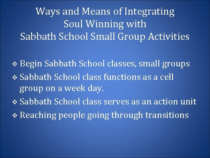 Ways and Means of Integrating Soul Winning with Sabbath School Small Group Activities v