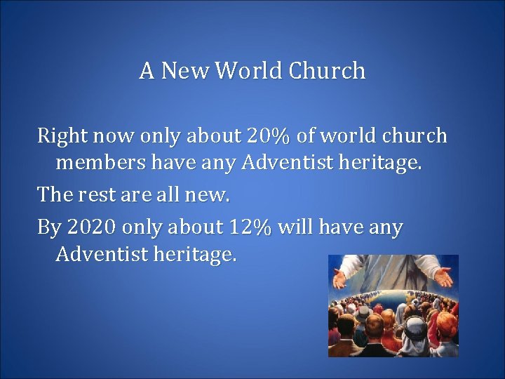 A New World Church Right now only about 20% of world church members have