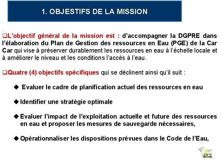 1. OBJESTIFS DE LA MISSION. q. L’objectif général de la mission est : d’accompagner