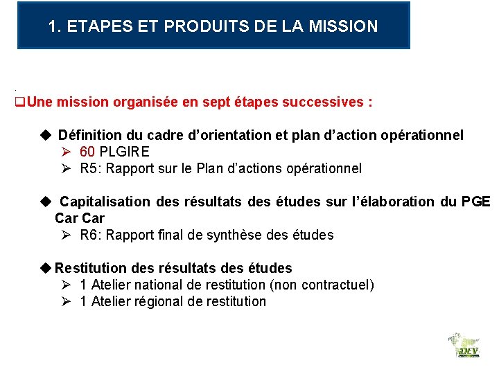 1. ETAPES ET PRODUITS DE LA MISSION . q. Une mission organisée en sept