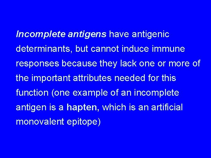 Incomplete antigens have antigenic determinants, but cannot induce immune responses because they lack one