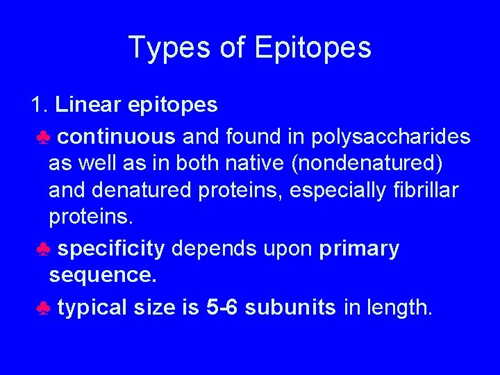 Types of Epitopes 1. Linear epitopes ♣ continuous and found in polysaccharides as well