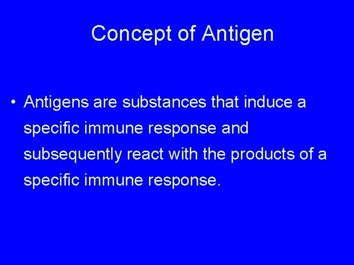 Concept of Antigen • Antigens are substances that induce a specific immune response and