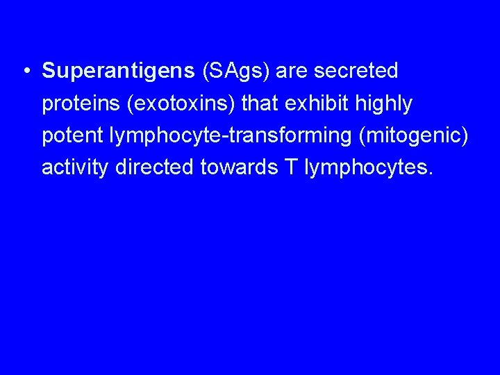  • Superantigens (SAgs) are secreted proteins (exotoxins) that exhibit highly potent lymphocyte-transforming (mitogenic)