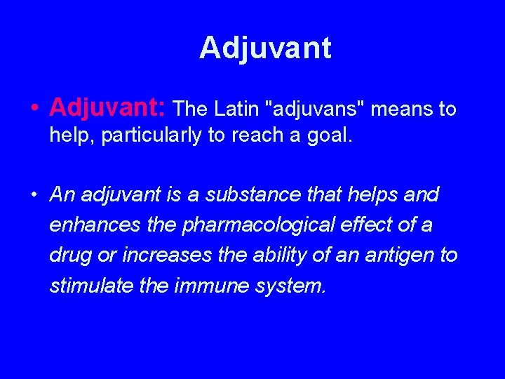 Adjuvant • Adjuvant: The Latin "adjuvans" means to help, particularly to reach a goal.