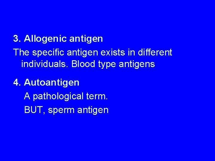 3. Allogenic antigen The specific antigen exists in different individuals. Blood type antigens 4.