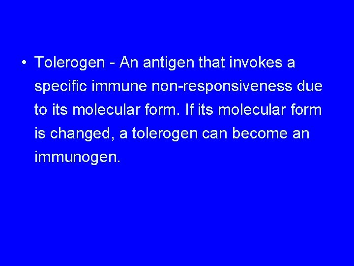  • Tolerogen - An antigen that invokes a specific immune non-responsiveness due to