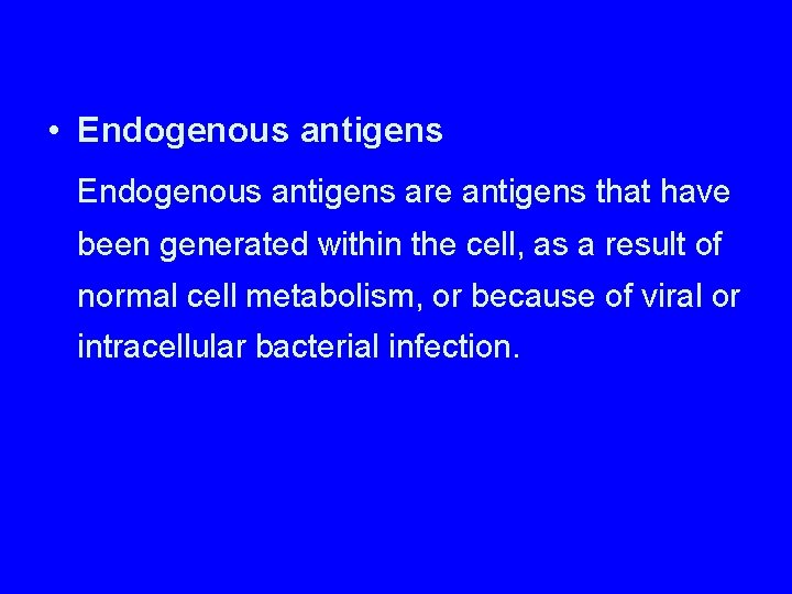  • Endogenous antigens are antigens that have been generated within the cell, as