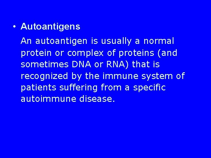  • Autoantigens An autoantigen is usually a normal protein or complex of proteins