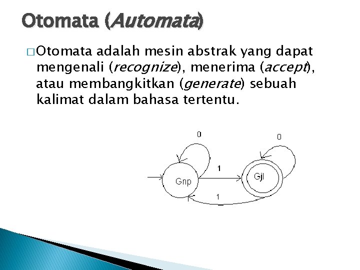 Otomata (Automata) � Otomata adalah mesin abstrak yang dapat mengenali (recognize), menerima (accept), atau