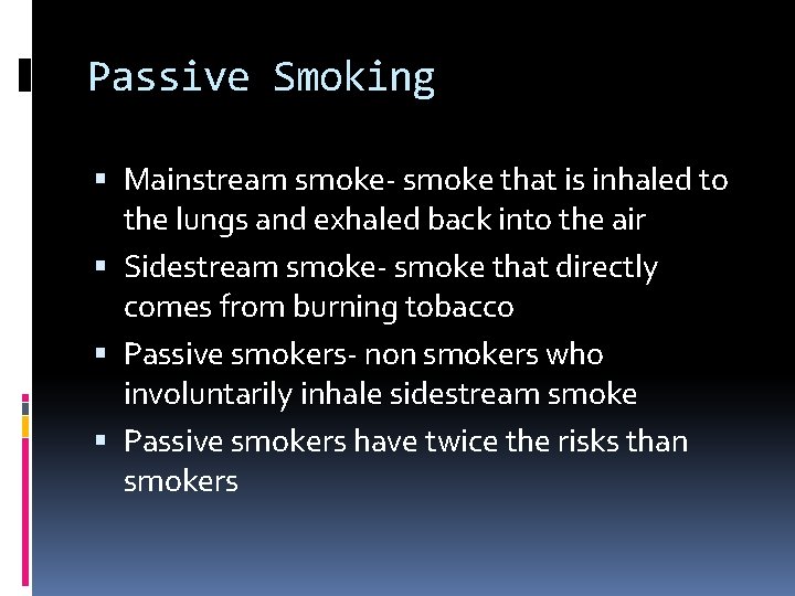Passive Smoking Mainstream smoke- smoke that is inhaled to the lungs and exhaled back