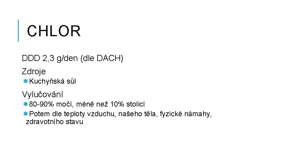 CHLOR DDD 2, 3 g/den (dle DACH) Zdroje Kuchyňská sůl Vylučování 80 -90% močí,