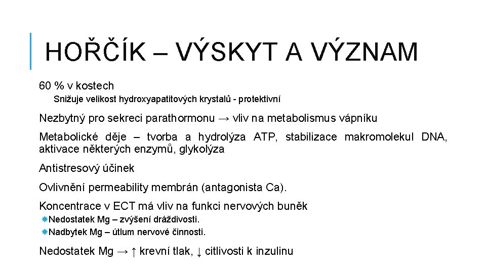 HOŘČÍK – VÝSKYT A VÝZNAM 60 % v kostech Snižuje velikost hydroxyapatitových krystalů -