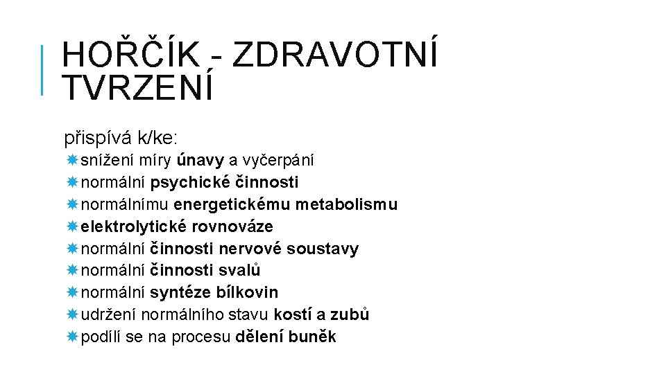 HOŘČÍK - ZDRAVOTNÍ TVRZENÍ přispívá k/ke: snížení míry únavy a vyčerpání normální psychické činnosti