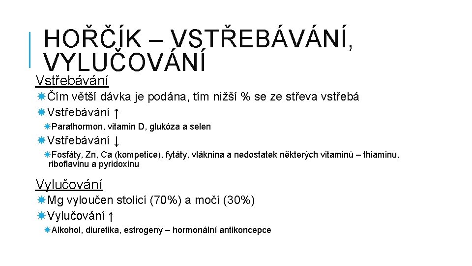 HOŘČÍK – VSTŘEBÁVÁNÍ, VYLUČOVÁNÍ Vstřebávání Čím větší dávka je podána, tím nižší % se