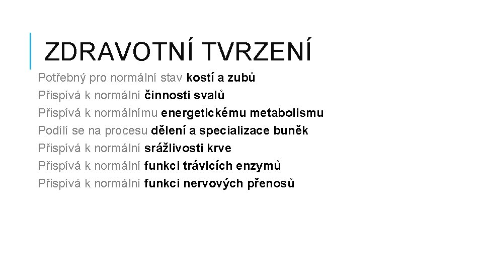 ZDRAVOTNÍ TVRZENÍ Potřebný pro normální stav kostí a zubů Přispívá k normální činnosti svalů