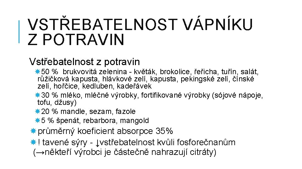 VSTŘEBATELNOST VÁPNÍKU Z POTRAVIN Vstřebatelnost z potravin 50 % brukvovitá zelenina - květák, brokolice,