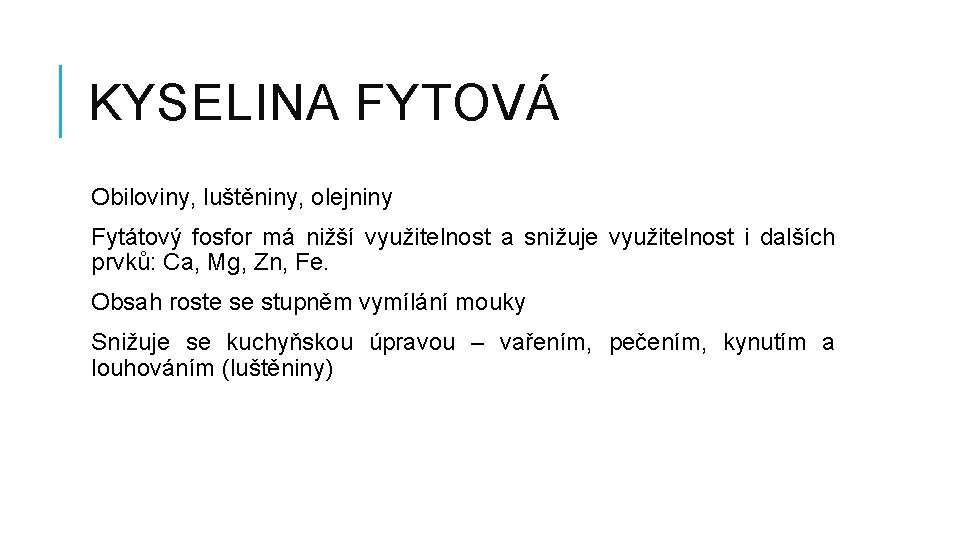 KYSELINA FYTOVÁ Obiloviny, luštěniny, olejniny Fytátový fosfor má nižší využitelnost a snižuje využitelnost i